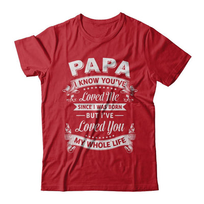 Papa I Know You Have Loved Me Since I Was Born-T-Shirt & Hoodie-Classic T-Shirt-Red