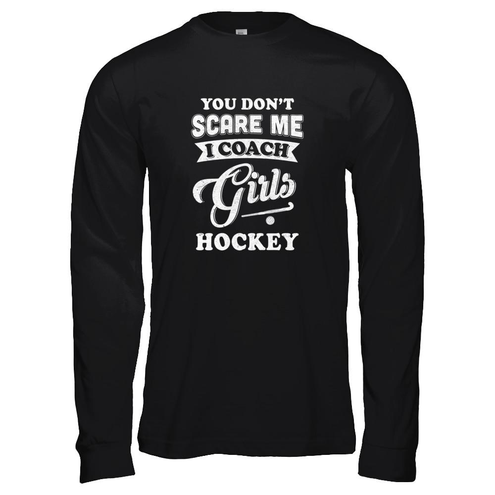 You Don't Scare Me I Coach Girls Hockey-T-Shirt & Tank Top-Long Sleeve T-Shirt-Black