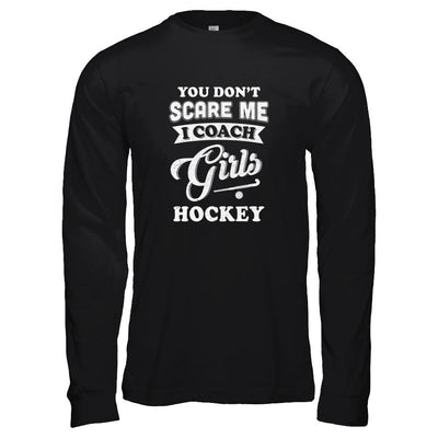 You Don't Scare Me I Coach Girls Hockey-T-Shirt & Tank Top-Long Sleeve T-Shirt-Black