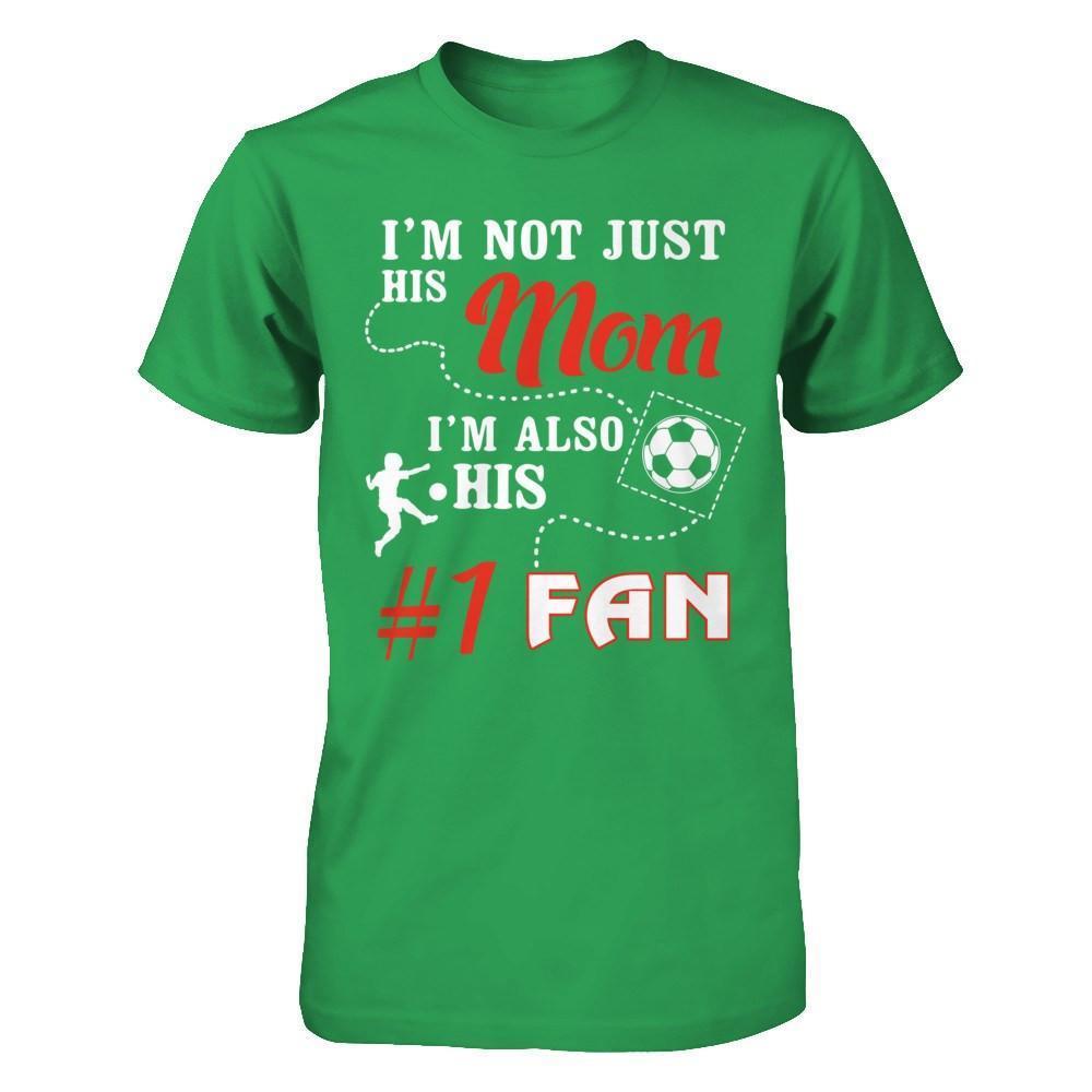 I'm Not Just His Mom I'm Also His Fan Soccer Mom-T-Shirt & Hoodie-Premium T-Shirt-Kelly Green