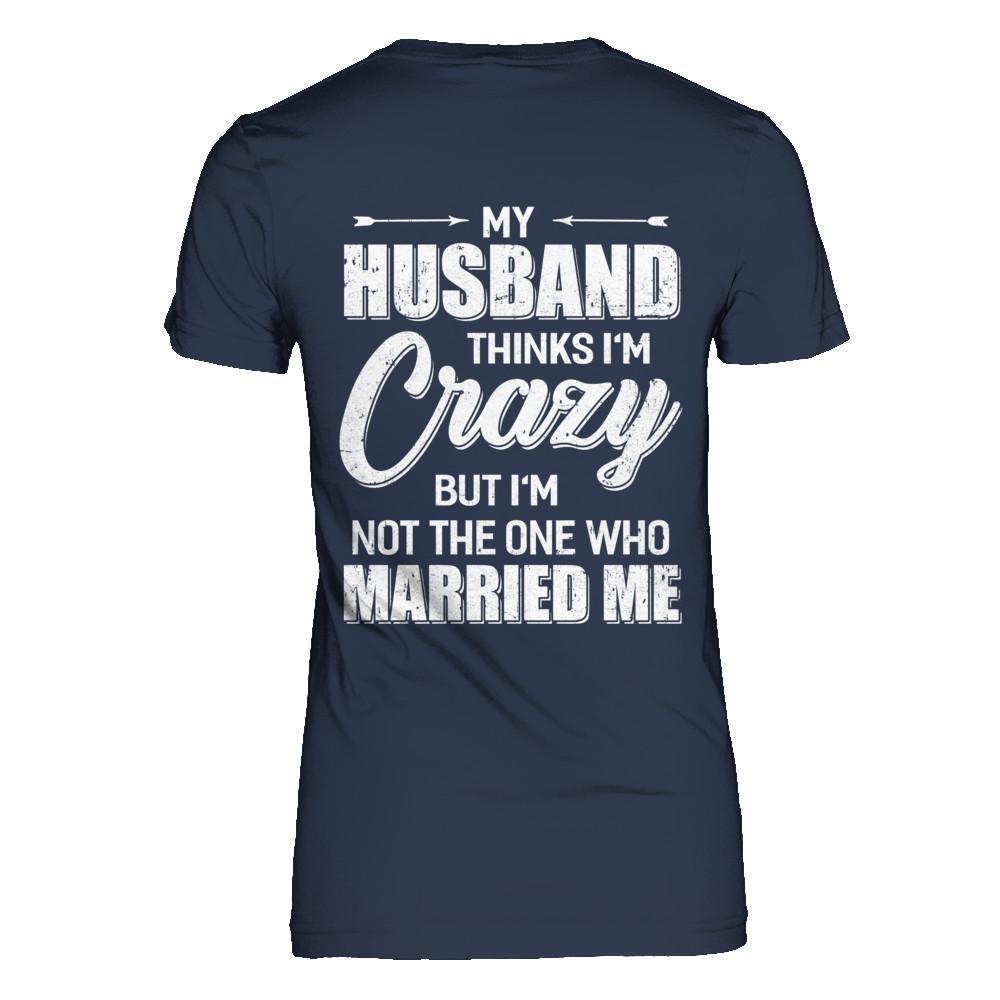 My Husband Thinks I'm Crazy Funny Wife-T-Shirt & Hoodie-Women's T-Shirt-Navy