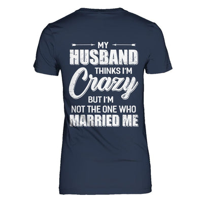 My Husband Thinks I'm Crazy Funny Wife-T-Shirt & Hoodie-Women's T-Shirt-Navy
