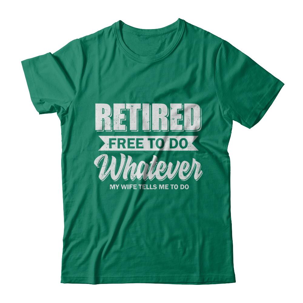 Retired Free To Do Whatever My Wife Tells Me To Do Husband-T-Shirt & Hoodie-Classic T-Shirt-Kelly Green