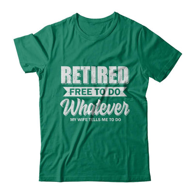Retired Free To Do Whatever My Wife Tells Me To Do Husband-T-Shirt & Hoodie-Classic T-Shirt-Kelly Green