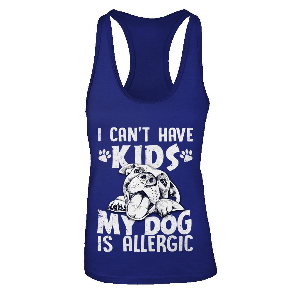 I Can't Have Kids My Dog Is Allergic-T-Shirt & Tank Top-