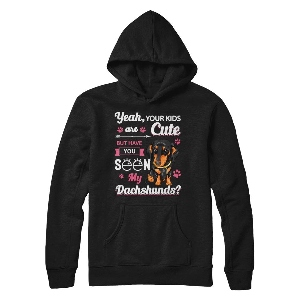 Your Kids Are Cute But Have You Seen My Dachshund-T-Shirt & Sweatshirt-Pullover Hoodie-Black