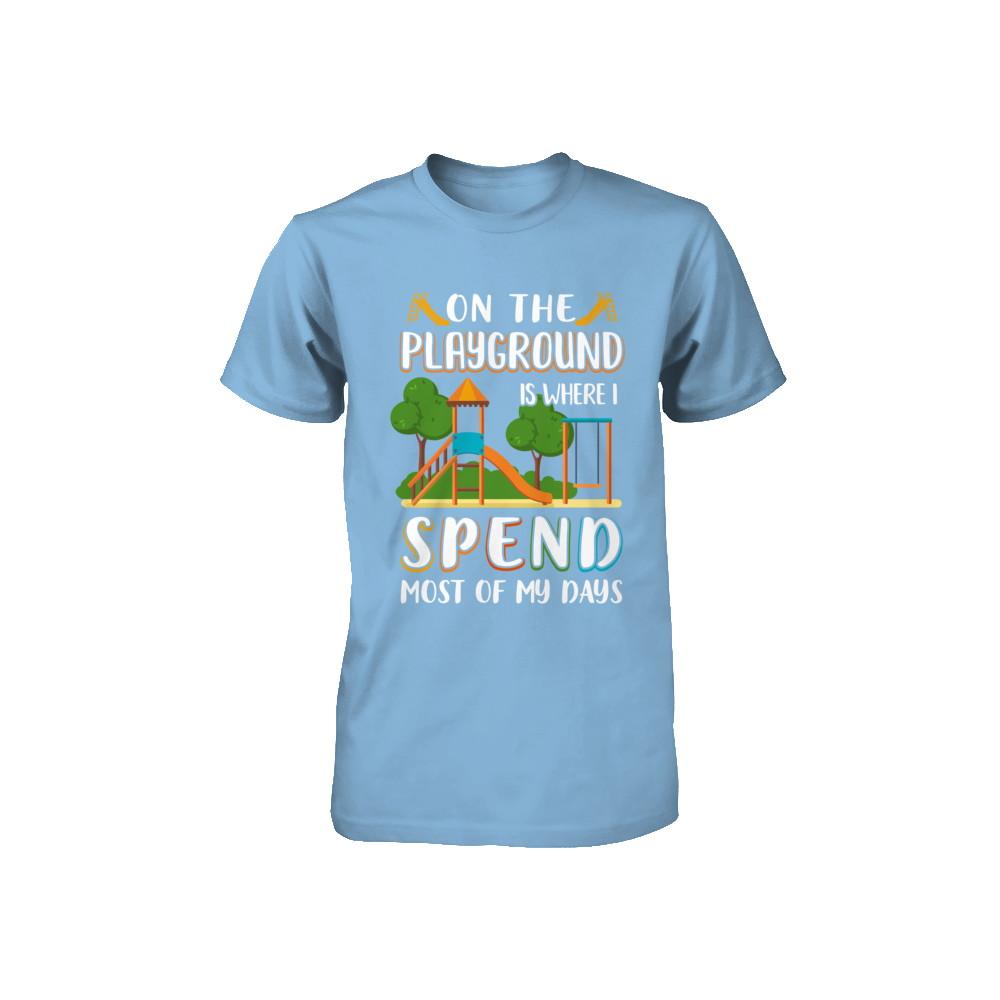 On The Playground Is Where I Spend Most Of My Days Kid Youth-Youth Shirt-Toddler T-Shirt-Light Blue