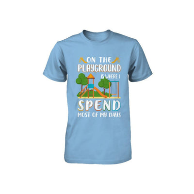 On The Playground Is Where I Spend Most Of My Days Kid Youth-Youth Shirt-Toddler T-Shirt-Light Blue