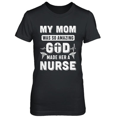 My Mom Was So Amazing God Make Her A Nurse-T-Shirt & Hoodie-Women's T-Shirt-Black