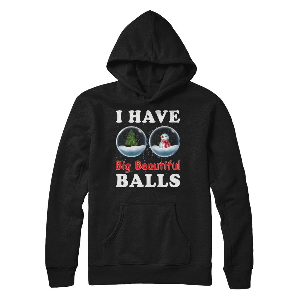 I Have Big Beautiful Balls Christmas Funny-T-Shirt & Sweatshirt-Pullover Hoodie-Black