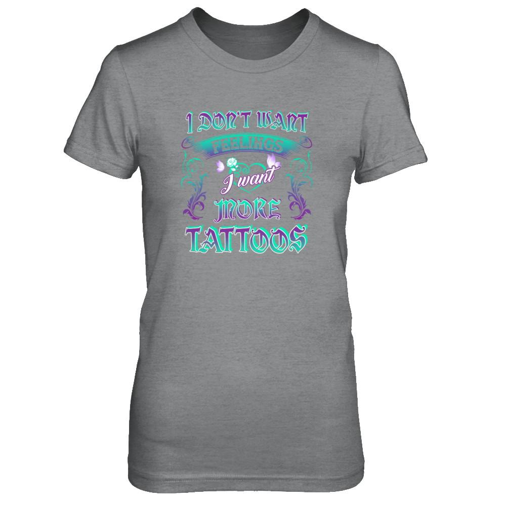 I Don't Want Feelings I Want More Tattoos-T-Shirt & Tank Top-Women's T-Shirt-Sport Grey
