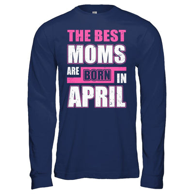 The Best Moms Are Born In April-T-Shirt & Hoodie-Long Sleeve T-Shirt-Navy