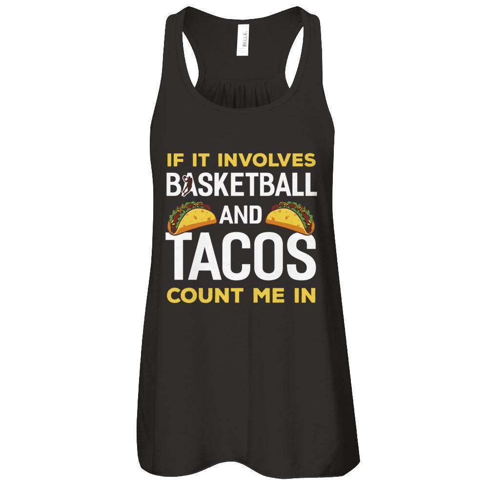 If It Involves Basketball And Tacos Count Me In-T-Shirt & Tank Top-Women's Flowy Racerback Tank-Black