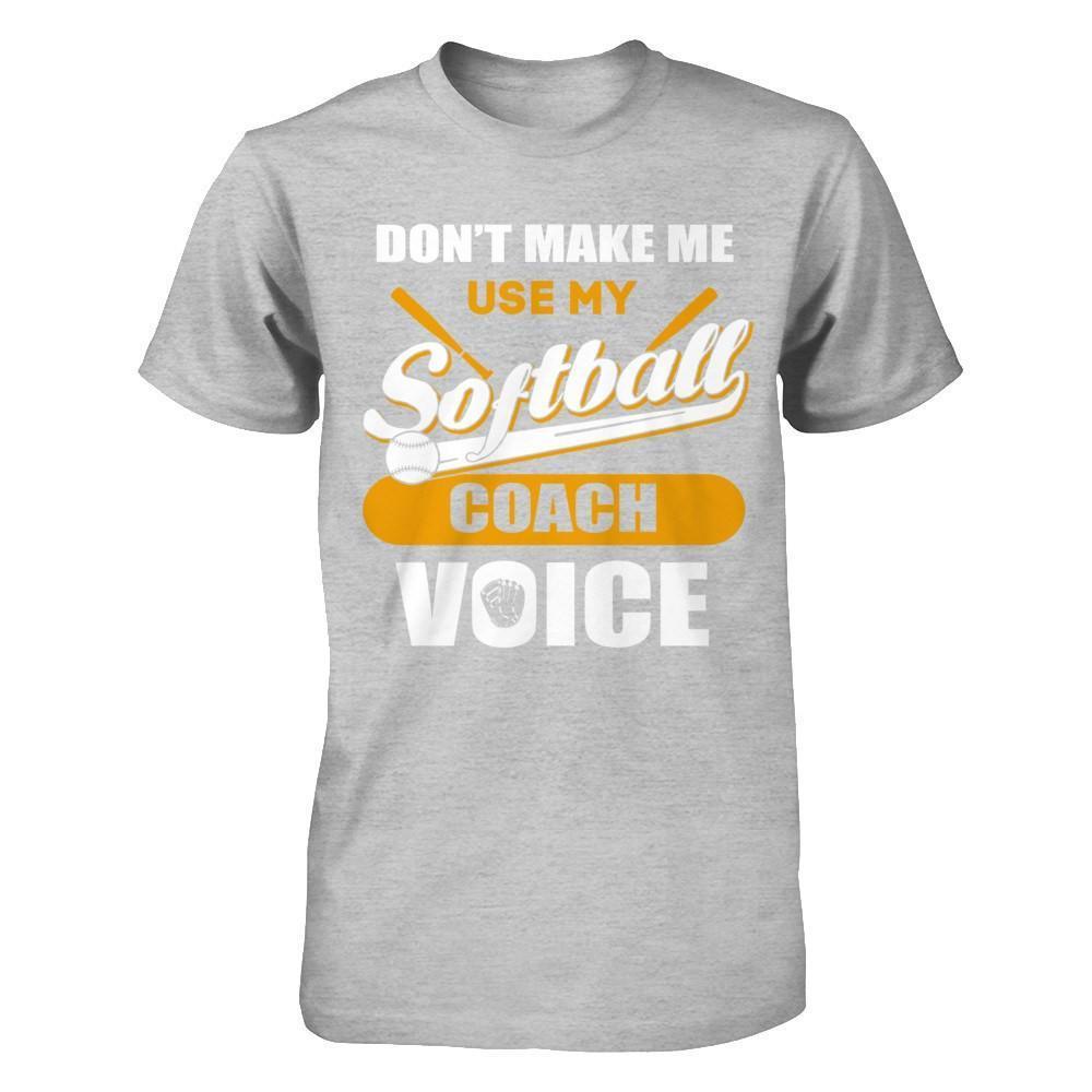 Don't Make Me Use My Softball Coach Voice-T-Shirt & Hoodie-Premium T-Shirt-Heather Gray