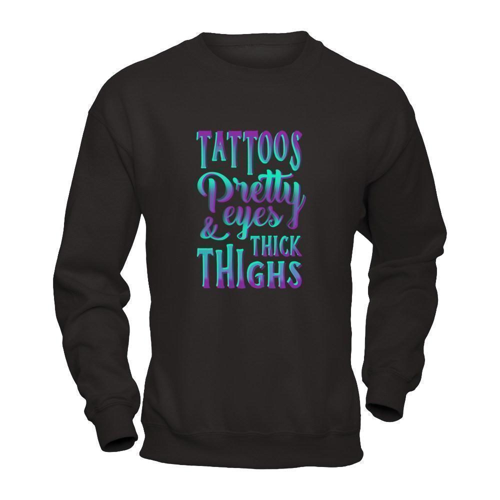 Tattoos Pretty Eyes And Thick Thighs-T-Shirt & Tank Top-Crewneck Sweatshirt-Black