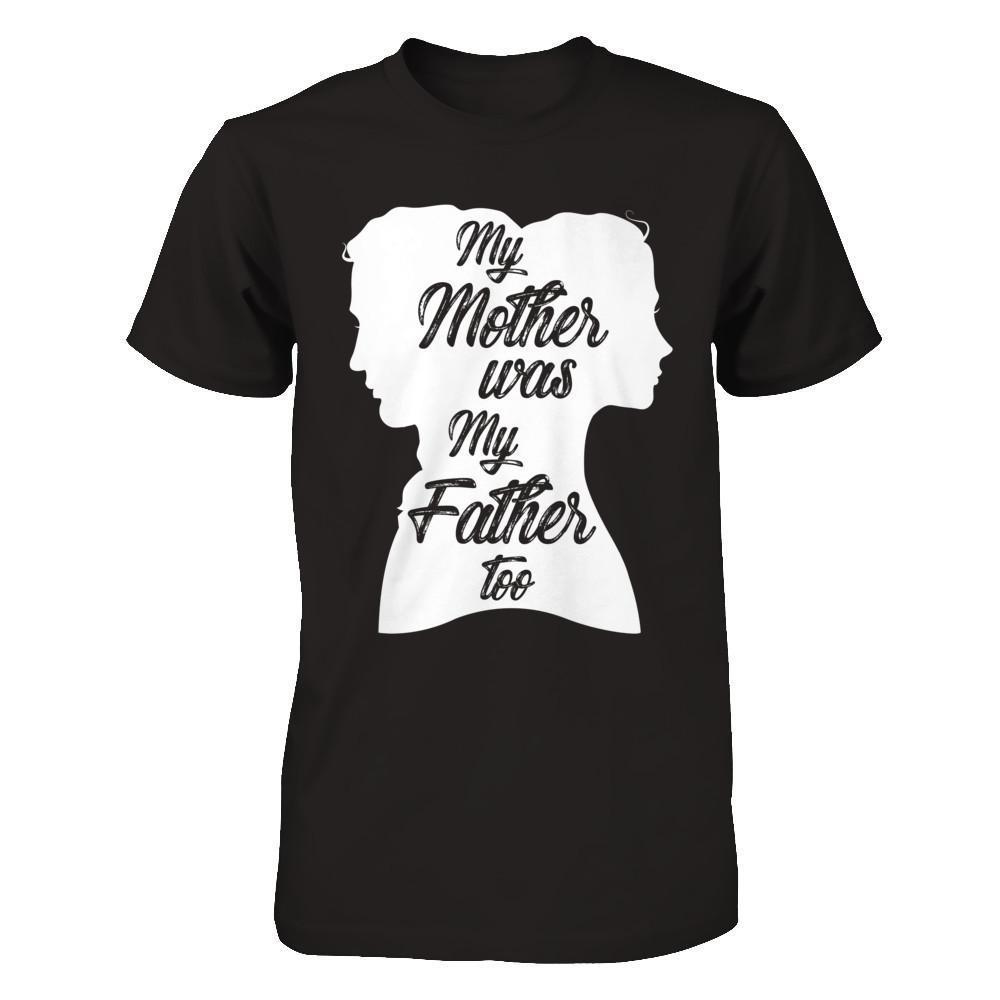 My Mother Was My Father Too-T-Shirt & Hoodie-Premium T-Shirt-Black