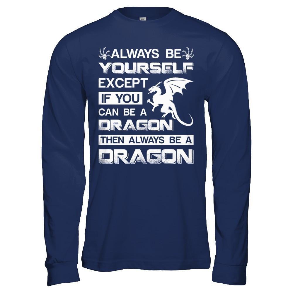 Always Be Yourself Except If You Can Be A Dragon-T-Shirt & Hoodie-Long Sleeve T-Shirt-Navy