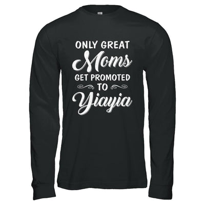 Only Great Moms Get Promoted To Yiayia Mothers Day-T-Shirt & Hoodie-Long Sleeve T-Shirt-Black