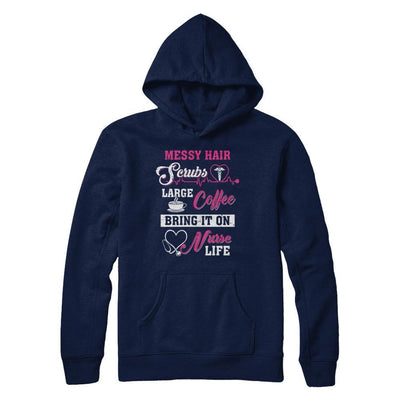 Messy Hair Scrubs Large Coffee Bring It On Nurse Life-T-Shirt & Hoodie-Pullover Hoodie-Navy