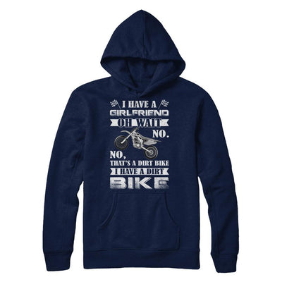 I Have A Girlfriend Oh Wait No No That's A Dirt Bike-T-Shirt & Hoodie-Pullover Hoodie-Navy