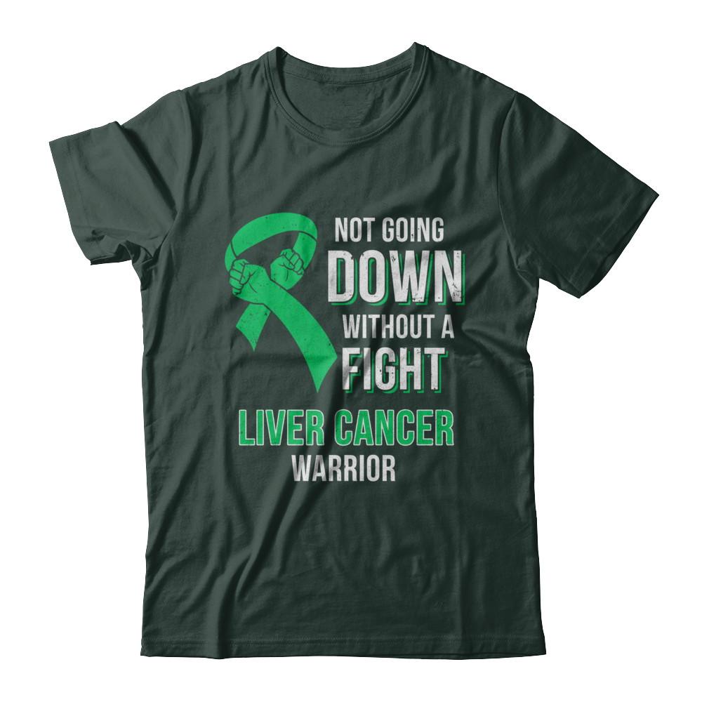 Not Going Down Without A Fight Liver Cancer Warrior-T-Shirt & Hoodie-Classic T-Shirt-Forest Green