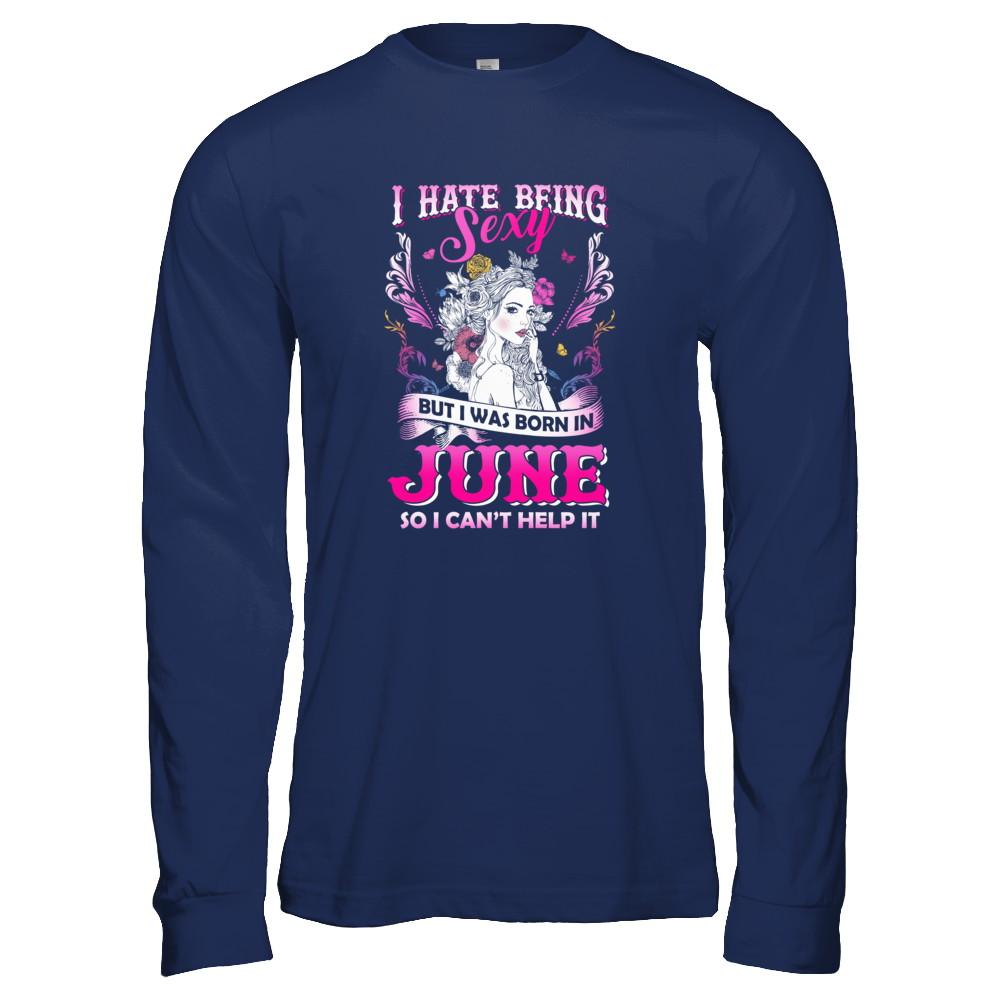 I Hate Being Sexy But I Was Born In June Birthday-T-Shirt & Tank Top-Long Sleeve T-Shirt-Navy
