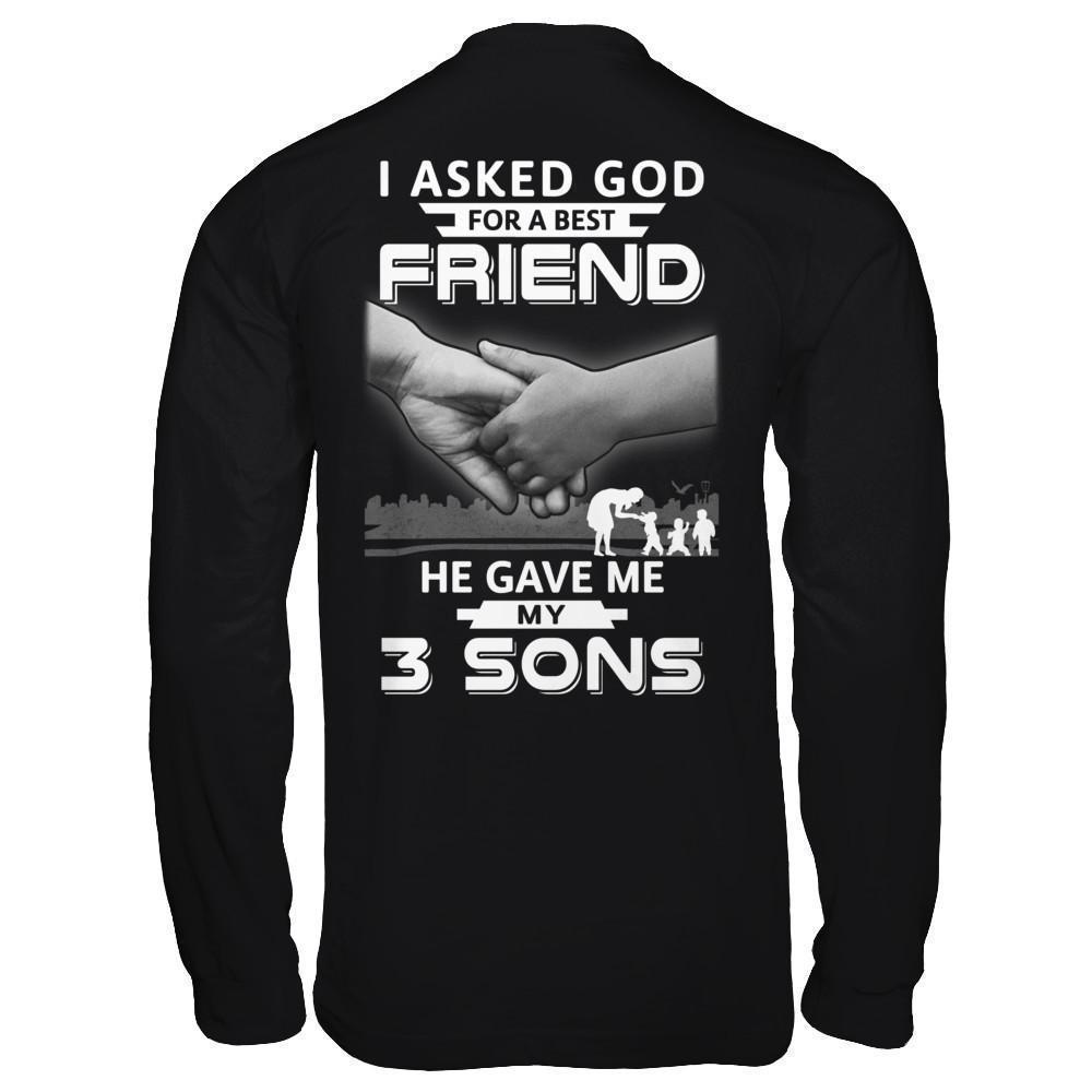 I Asked God For A Best Friend He Gave Me My Three Sons-T-Shirt & Hoodie-Long Sleeve T-Shirt-Black