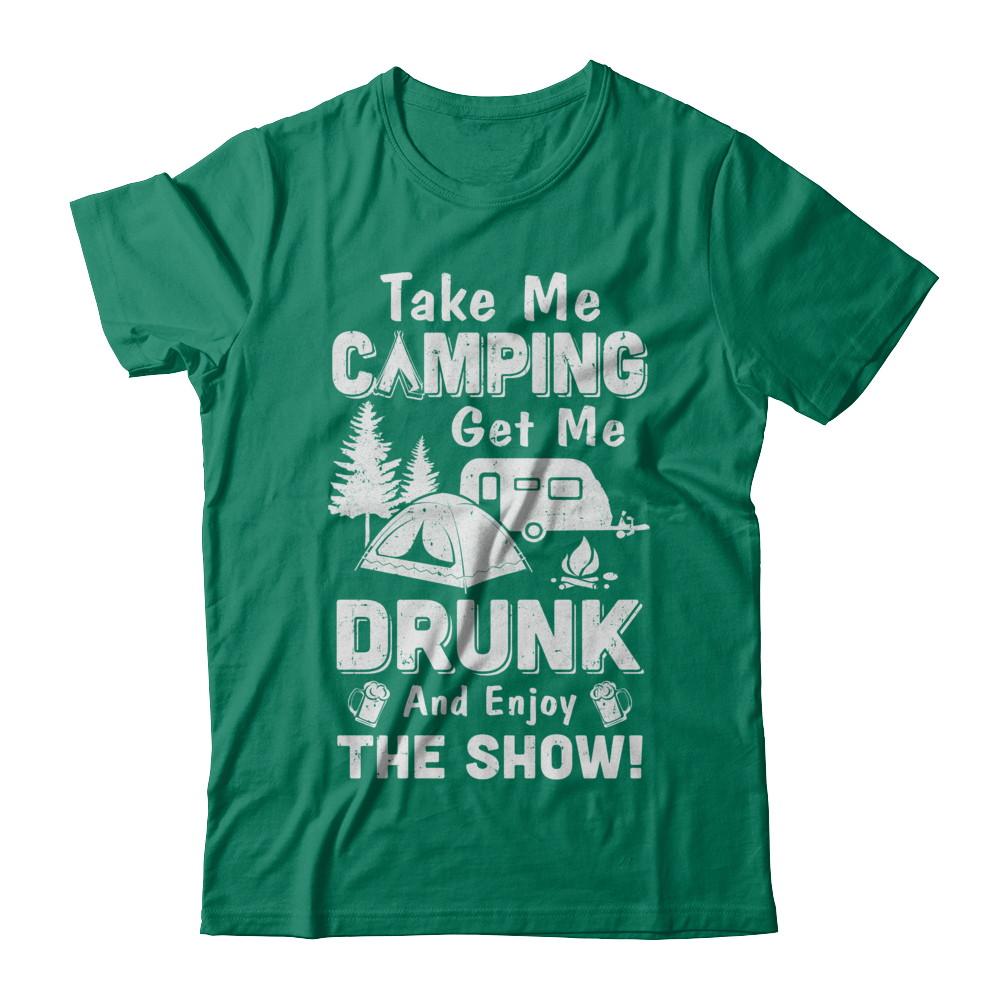 Take Me Camping Get Me Drunk And Enjoy The Show-T-Shirt & Hoodie-Classic T-Shirt-Kelly Green