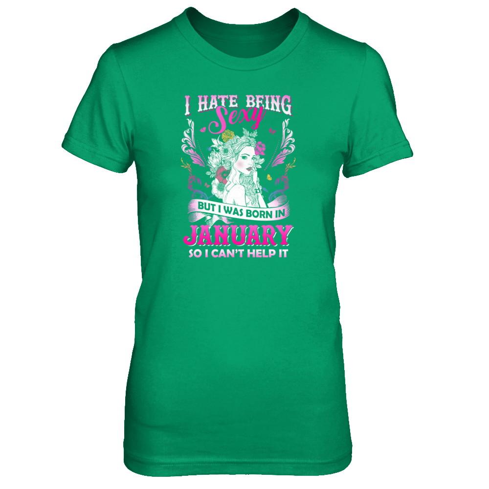 I Hate Being Sexy But I Was Born In January Birthday-T-Shirt & Tank Top-Women's T-Shirt-Irish Green
