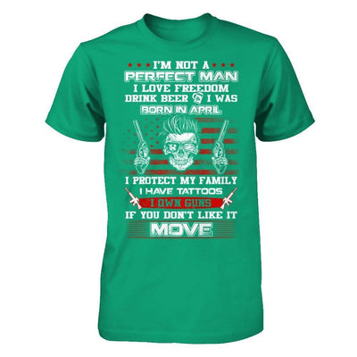 I'm Not A Perfect Man I Was Born In April Own Guns-T-Shirt & Hoodie-Classic T-Shirt-Kelly Green