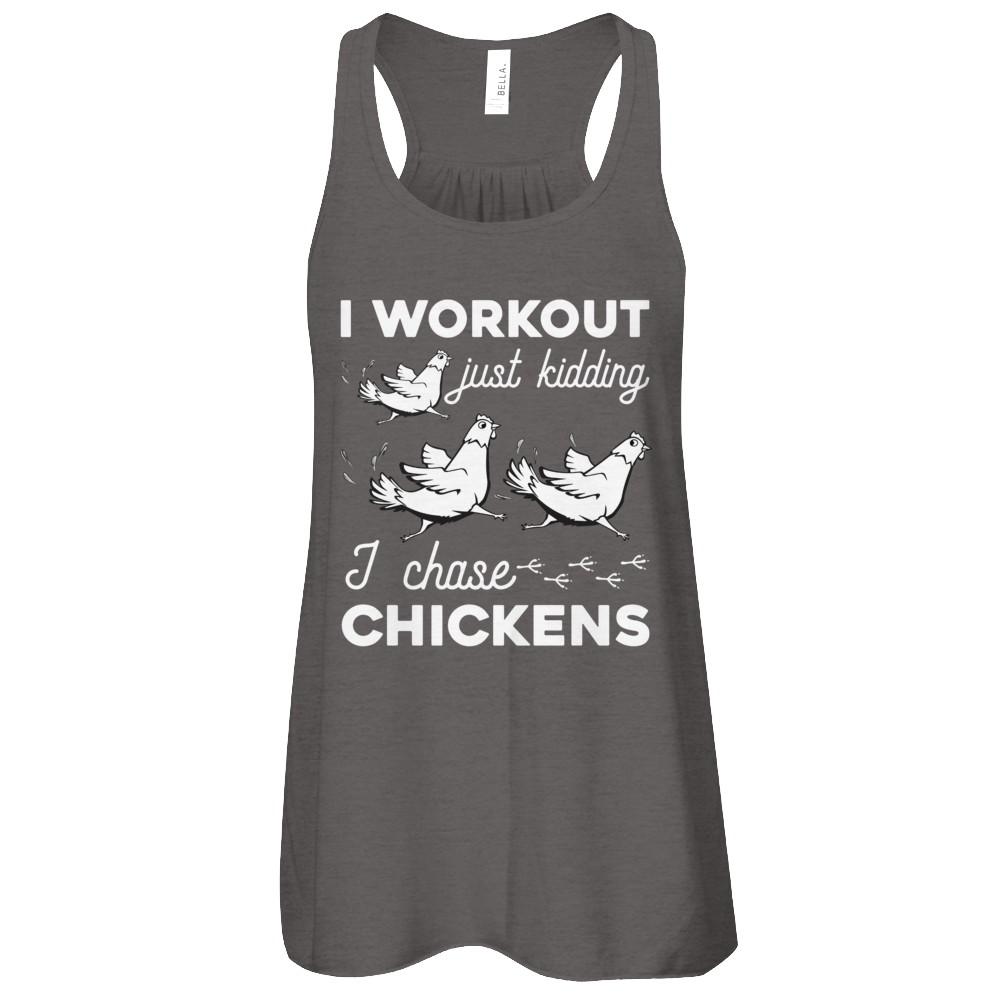 I Work Out Just Kidding I Chase Chickens-T-Shirt & Tank Top-