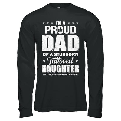 I Am A Proud Dad Of A Stubborn Tattooed Daughter-T-Shirt & Hoodie-Long Sleeve T-Shirt-Black