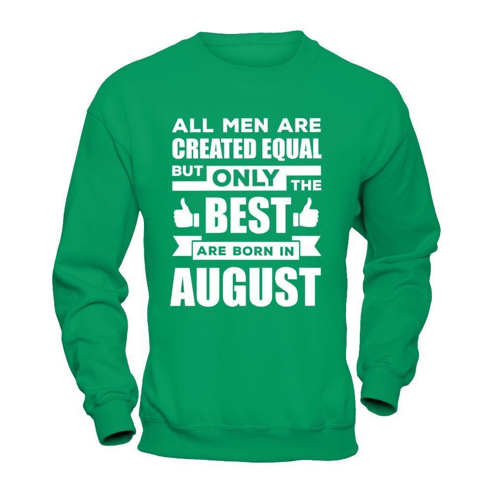 All Men Are Created Equal But Only The Best Are Born In August-T-Shirt & Hoodie-Crewneck Sweatshirt-Irish Green