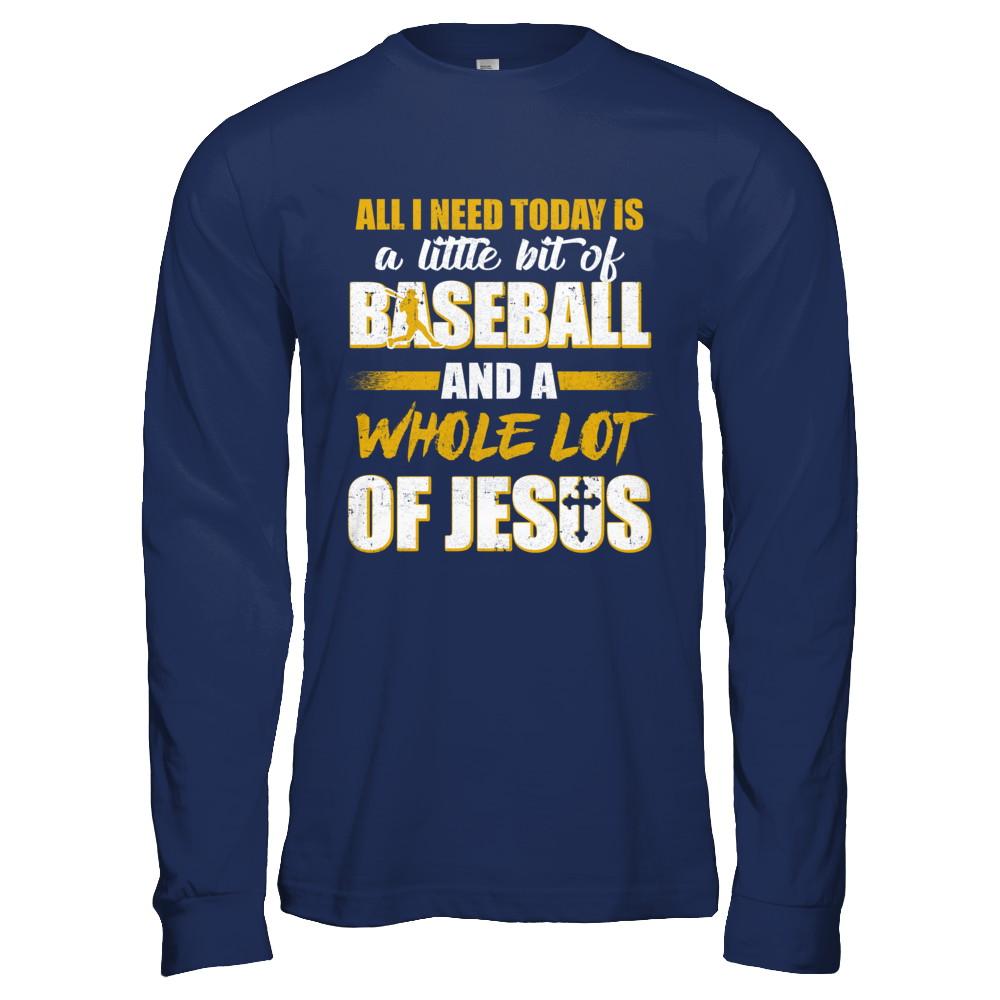 All I Need Today Is A Little Bit Of Baseball And A Whole Lot Of Jesus-T-Shirt & Hoodie-Long Sleeve T-Shirt-Navy
