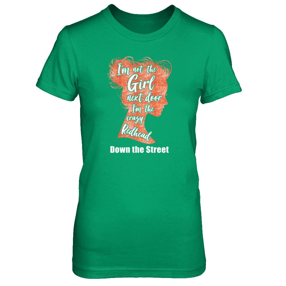 I'm The Crazy Redhead Down The Street-T-Shirt & Tank Top-Women's T-Shirt-Irish Green
