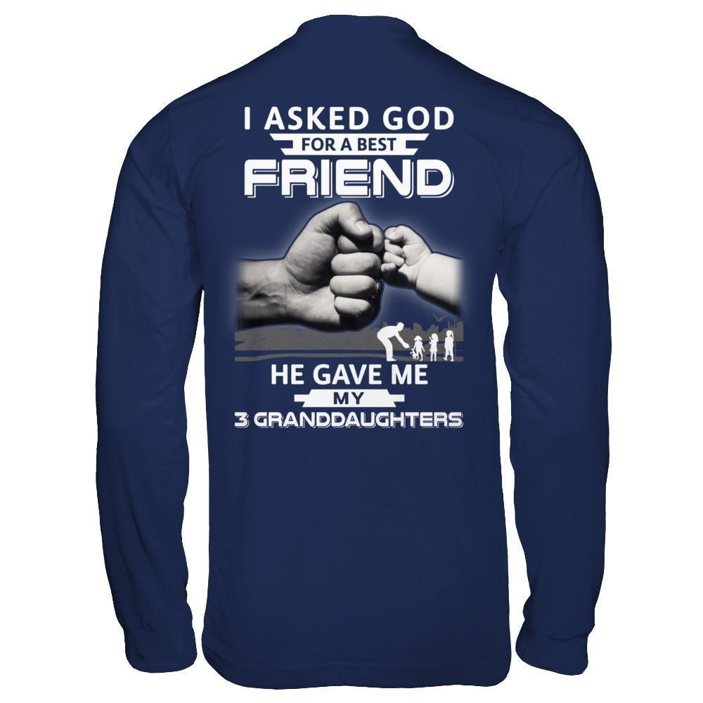 I Asked God For A Best Friend He Gave Me My Three Granddaughters-T-Shirt & Hoodie-Long Sleeve T-Shirt-Navy