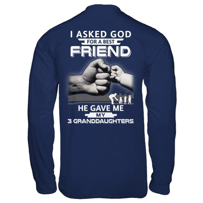 I Asked God For A Best Friend He Gave Me My Three Granddaughters-T-Shirt & Hoodie-Long Sleeve T-Shirt-Navy