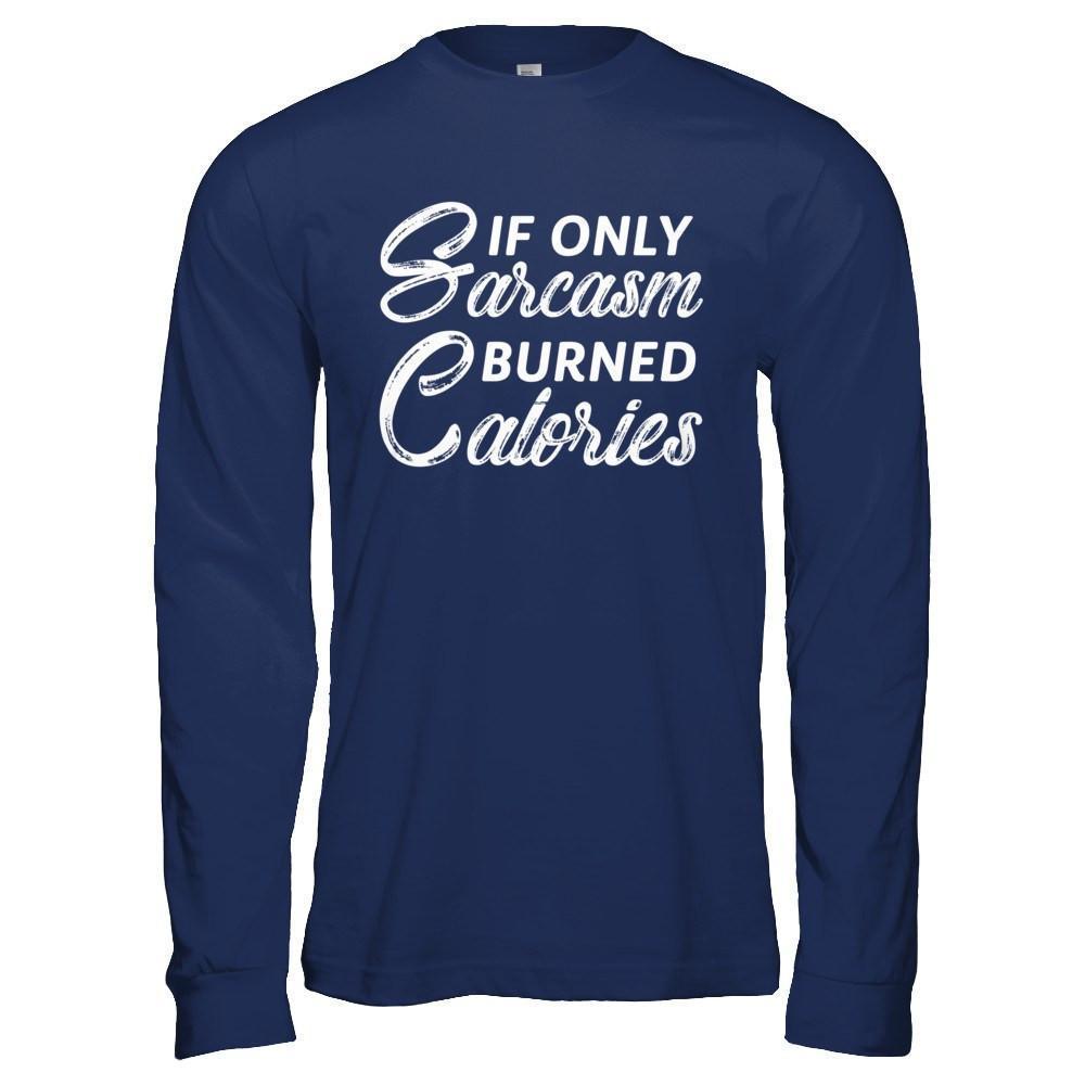 If Only Sarcasm Burned Calories-T-Shirt & Hoodie-Long Sleeve T-Shirt-Navy