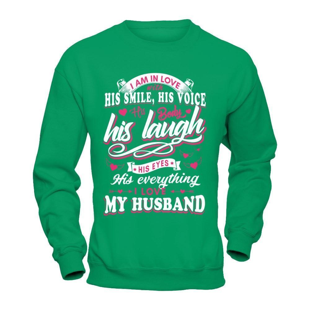 I Am In Love With His Smile His Voice His Body His Laugh-T-Shirt & Hoodie-Crewneck Sweatshirt-Irish Green