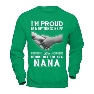 Proud Of Many Things In Life Nothing Beats Being A Nana-T-Shirt & Hoodie-Crewneck Sweatshirt-Irish Green