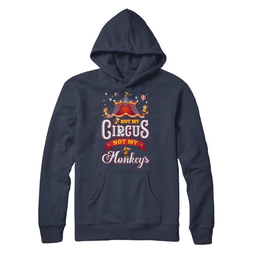 Not My Circus Not My Monkeys-T-Shirt & Hoodie-Pullover Hoodie-Navy