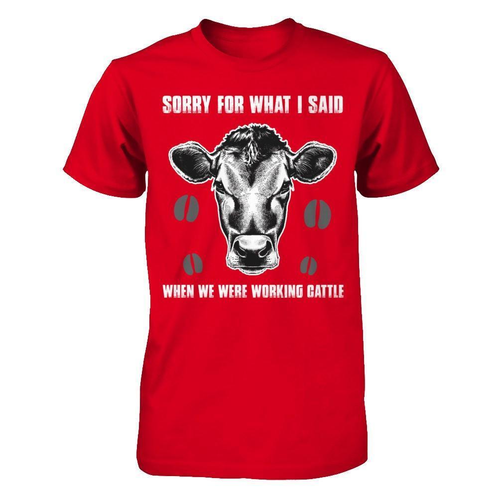 Sorry For What I Said When We Were Working Cattle-T-Shirt & Hoodie-Premium T-Shirt-Red