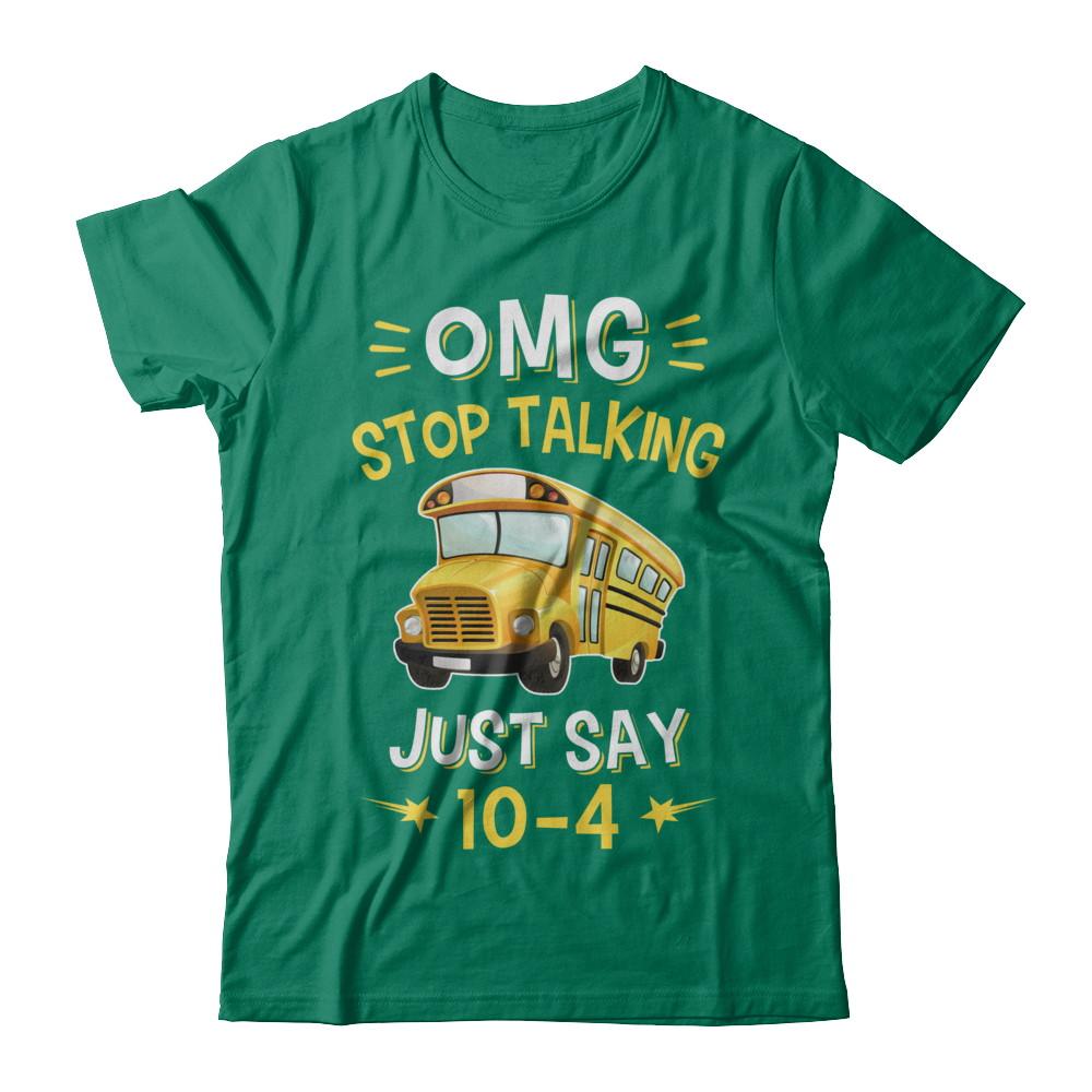 School Bus Driver Omg Stop Talking Just Say 10-4-T-Shirt & Hoodie-Classic T-Shirt-Kelly Green