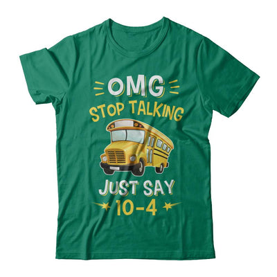 School Bus Driver Omg Stop Talking Just Say 10-4-T-Shirt & Hoodie-Classic T-Shirt-Kelly Green