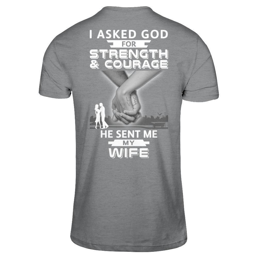 I Asked God For Strength And Courage He Sent Me My Wife-T-Shirt & Hoodie-Classic T-Shirt-Sport Grey
