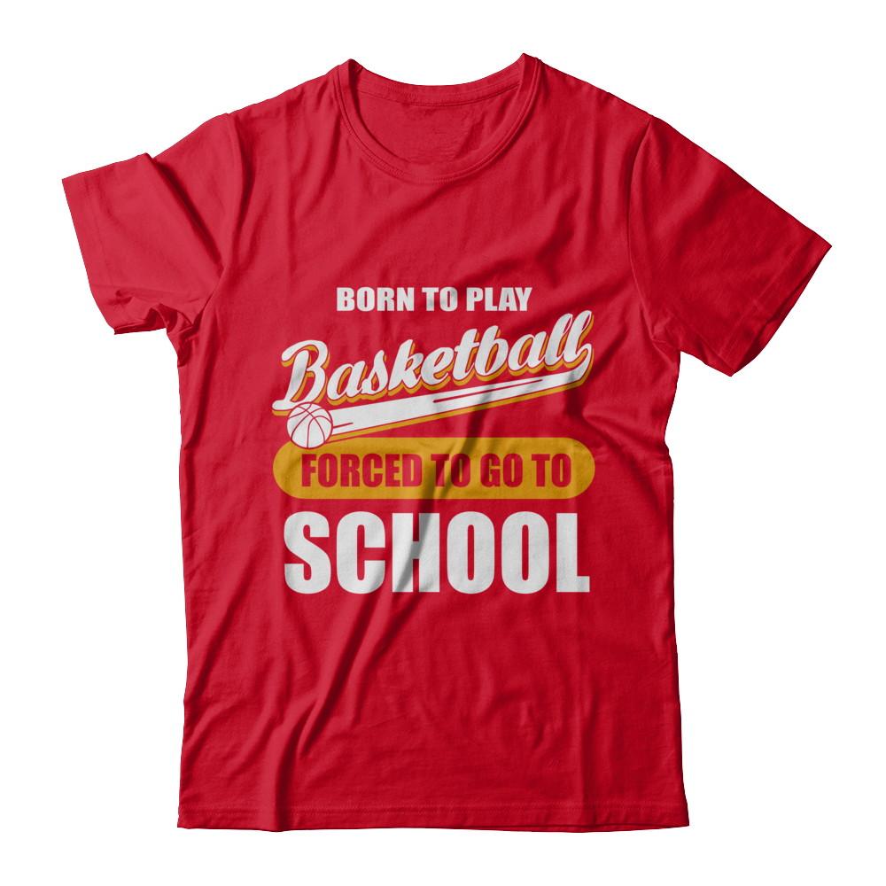 Born To Play Basketball Forced To Go To School-T-Shirt & Hoodie-Premium T-Shirt-Red
