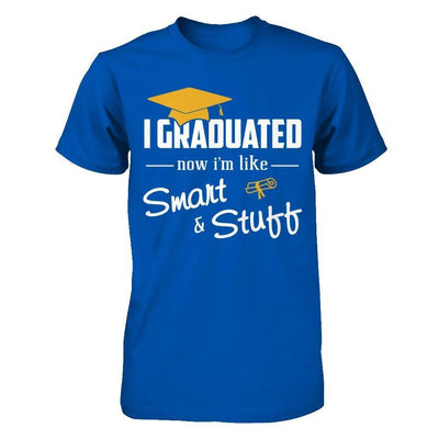 I Graduated Now I'm Like Smart And Stuff-T-Shirt & Hoodie-Premium T-Shirt-Royal