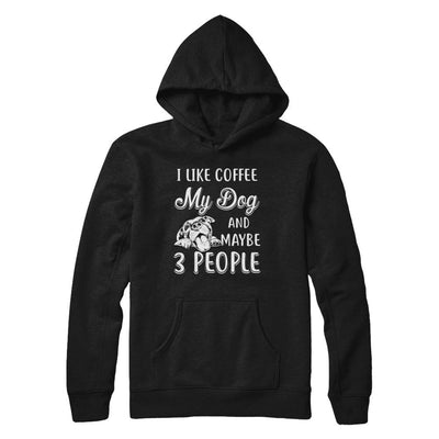 I Like Coffee My Dog And Maybe 3 People-T-Shirt & Hoodie-Pullover Hoodie-Black