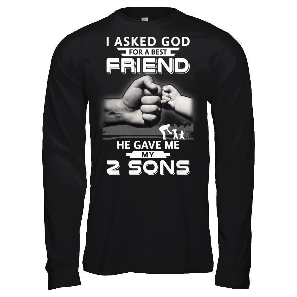 I Asked God For A Best Friend He Gave Me My Two Sons-T-Shirt & Hoodie-Long Sleeve T-Shirt-Black
