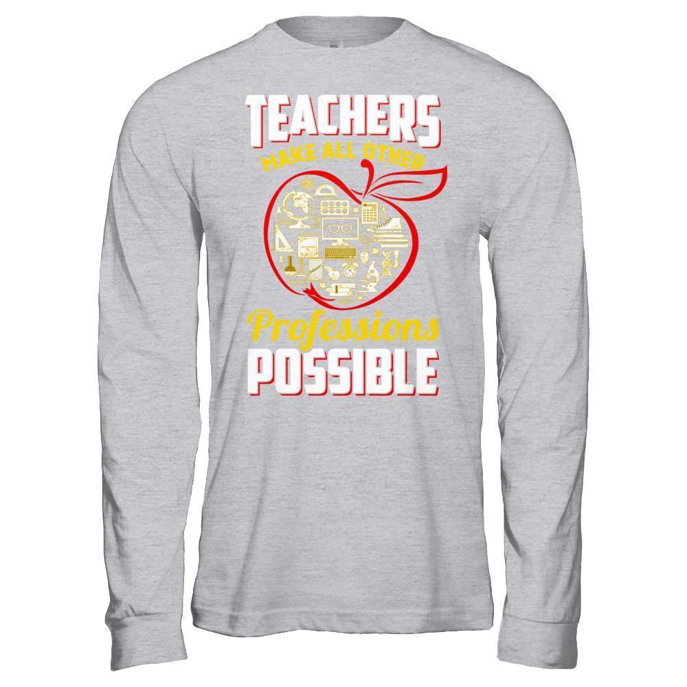 Teacher Make All Other Professions Possible-T-Shirt & Hoodie-Long Sleeve T-Shirt-Sport Grey